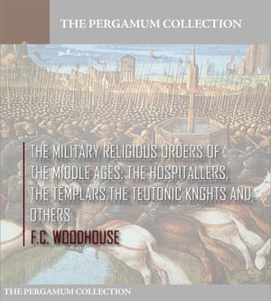 ŷKoboŻҽҥȥ㤨The Military Religious Orders of the Middle Ages: The Hospitallers, The Templars, The Teutonic Knights and OthersŻҽҡ[ F.C. Woodhouse ]פβǤʤ288ߤˤʤޤ