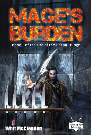 Mage's Burden Fire of the Jidaan Trilogy, #1【電子書籍】[ Whit McClendon ]