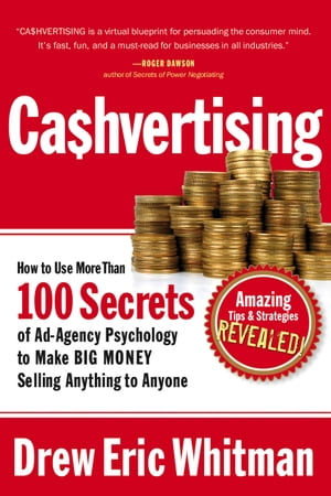 Cashvertising How to Use More Than 100 Secrets of Ad-Agency Psychology to Make BIG MONEY Selling Anything to Anyone【電子書籍】 Drew Eric Whitman