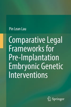 Comparative Legal Frameworks for Pre-Implantation Embryonic Genetic InterventionsŻҽҡ[ Pin Lean Lau ]