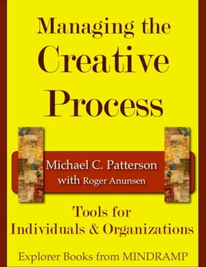Managing the Creative Process: Tools for Individuals & Organizations