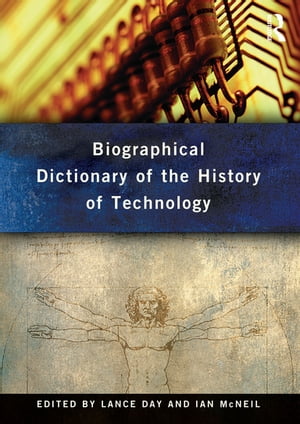 Biographical Dictionary of the History of Technology【電子書籍】
