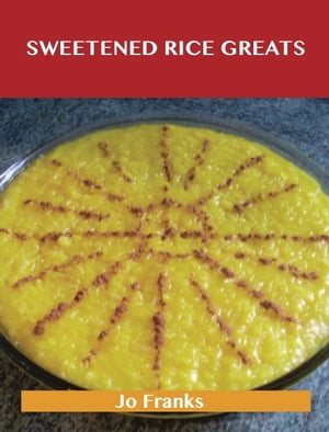 Sweetened Rice Greats: Delicio