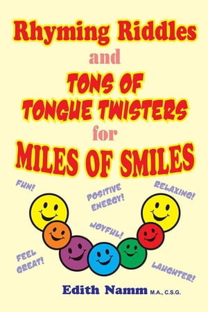 Rhyming Riddles and Tons of Tongue Twisters for Miles of Smiles【電子書籍】 Edith Namm C.S.G.