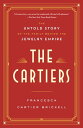 The Cartiers The Untold Story of the Family Behind the Jewelry Empire【電子書籍】[ Francesca Cartier Brickell ]