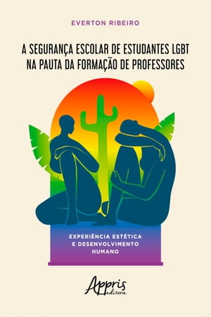 A Seguran?a Escolar de Estudantes LGBT na Pauta da Forma??o de Professores: Experi?ncia Est?tica e Desenvolvimento Humano