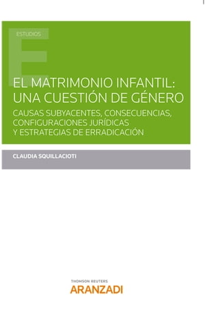 El matrimonio infantil: una cuesti?n de g?nero Causas subyacentes, consecuencias, configuraciones jur?dicas y estrategias de erradicaci?n