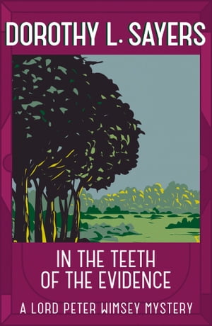 In the Teeth of the Evidence The best murder mystery series you'll read in 2022【電子書籍】[ Dorothy L Sayers ]