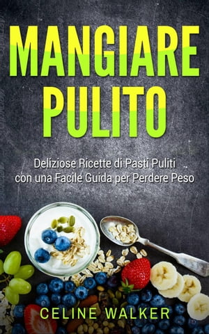 Mangiare pulito: Deliziose Ricette di Pasti Puli