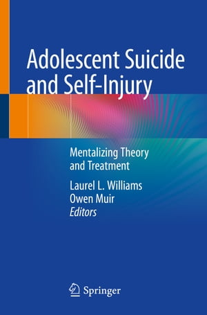 Adolescent Suicide and Self-Injury Mentalizing Theory and Treatment