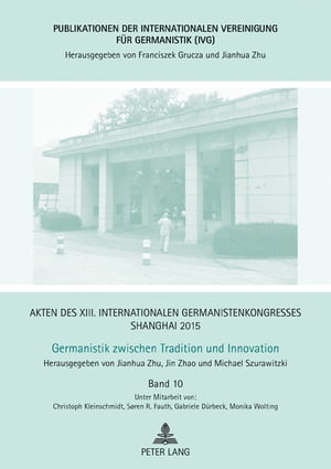 Akten des XIII. Internationalen Germanistenkongresses Shanghai 2015 - Germanistik zwischen Tradition und Innovation Band 10