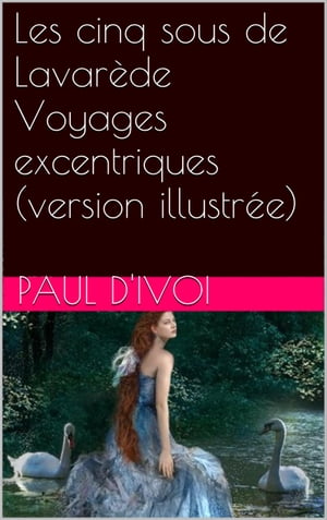 Les cinq sous de Lavar de Voyages excentriques (version illustr e)【電子書籍】 Paul D 039 Ivoi