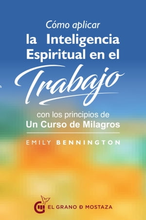 Cómo aplicar la inteligencia espiritual en el trabajo con los principios de Un curso de milagros