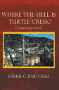 Where the Hell Is Turtle Creek...