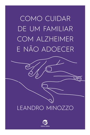 Como cuidar de um familiar com Alzheimer e n?o adoecer【電子書籍】[ Leandro Minozzo ]