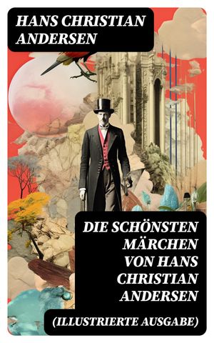 Die sch?nsten M?rchen von Hans Christian Andersen (Illustrierte Ausgabe)