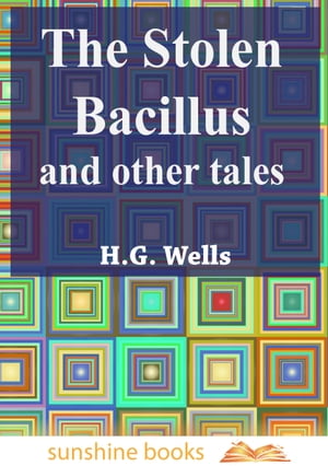 The Stolen Bacillus and Other TalesŻҽҡ[ H. G. Wells ]