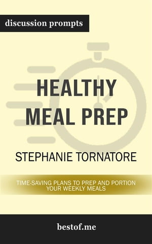 Summary: "The Healthy Meal Prep Cookbook: Easy and Wholesome Meals to Cook, Prep, Grab, and Go" by Toby Amidor | Discussion Prompts