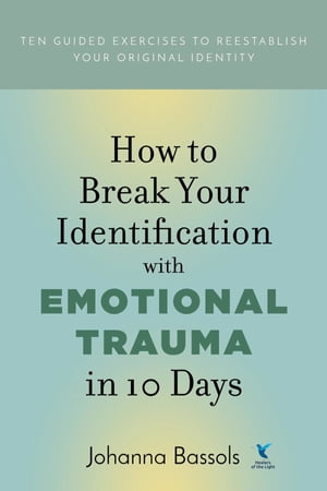 How to Break Your Identification with Emotional Trauma in 10 Days