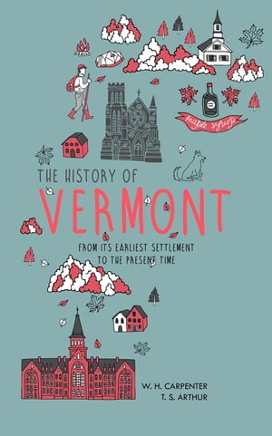 The History of Vermont From Its Earliest Settlement to the Present TimeŻҽҡ[ W...