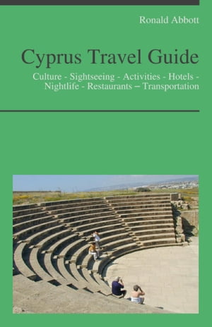 Cyprus Travel Guide: Culture - Sightseeing - Activities - Hotels - Nightlife - Restaurants – Transportation