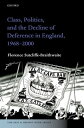 Class, Politics, and the Decline of Deference in England, 1968-2000【電子書籍】 Florence Sutcliffe-Braithwaite