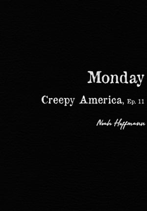 Creepy America, Episode 11: Monday