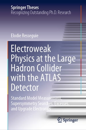 楽天楽天Kobo電子書籍ストアElectroweak Physics at the Large Hadron Collider with the ATLAS Detector Standard Model Measurement, Supersymmetry Searches, Excesses, and Upgrade Electronics【電子書籍】[ Elodie Resseguie ]