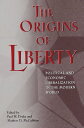 The Origins of Liberty Political and Economic Liberalization in the Modern World...