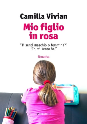 Mio figlio in rosa “Ti senti maschio o femmina?” “Io mi sento io.”【電子書籍】[ Camilla Vivian ]