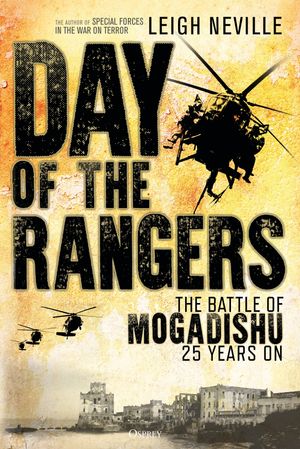 Day of the Rangers The Battle of Mogadishu 25 Years On【電子書籍】 Leigh Neville
