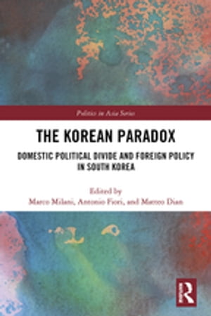 The Korean Paradox Domestic Political Divide and Foreign Policy in South Korea【電子書籍】