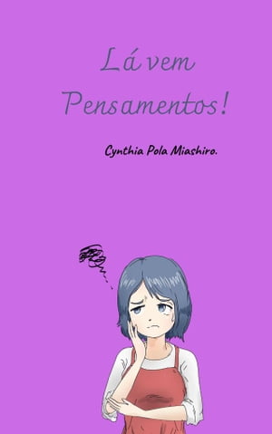 L? vem pensamentos! A melancolia do Eu.Żҽҡ[ CYNTHIA MIASHIRO ]