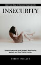 Insecurity Learn Easy Ways to Overcome Your Insecurity (How to Overcome Social Anxiety, Relationship Jealousy and Stop Feeling Insecure)【電子書籍】 Robert Mueller