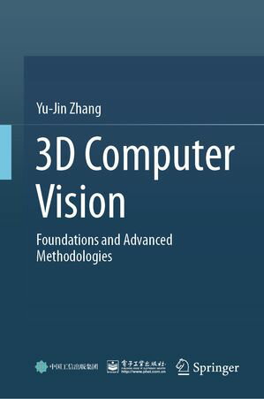 3D Computer Vision Foundations and Advanced Methodologies【電子書籍】[ Yu-Jin Zhang ]