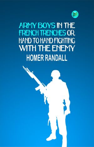 ŷKoboŻҽҥȥ㤨Army Boys in the French Trenches Or, Hand to Hand Fighting with the EnemyŻҽҡ[ Homer Randall ]פβǤʤ158ߤˤʤޤ