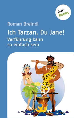 Ich Tarzan, Du Jane! Verführung kann so einfach sein