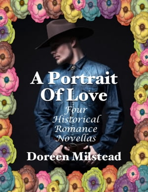 A Portrait of Love: Four Historical Romance Novellas【電子書籍】[ Doreen Milstead ]