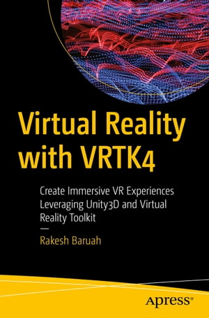 Virtual Reality with VRTK4 Create Immersive VR Experiences Leveraging Unity3D and Virtual Reality Toolkit