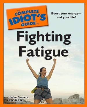The Complete Idiot's Guide to Fighting Fatigue