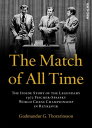 The Match of All Time The Inside Story of the legendary 1972 Fischer-Spassky Wor...