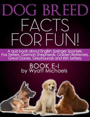ŷKoboŻҽҥȥ㤨Dog Breed Facts for Fun! Book E-I A quiz book about English Springer Spaniels, Fox Terriers, German Shepherds, Golden Retrievers, Great Danes, Greyhounds, and Irish SettersŻҽҡ[ Wyatt Michaels ]פβǤʤ552ߤˤʤޤ