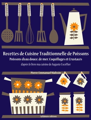 Recettes de Cuisine Traditionnelle de Poissons (Poissons d'eau douce, de mer, Coquillages et Crustacés)