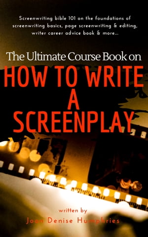 The Ultimate Course Book on How to Write a Screenplay Screenwriting bible 101 on the foundations of screenwriting basics, page screenwriting & editing, writer career advice book & more...