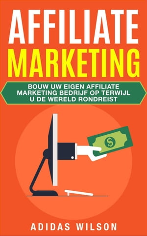 Affiliate Marketing【電子書籍】[ Adidas Wilson ]