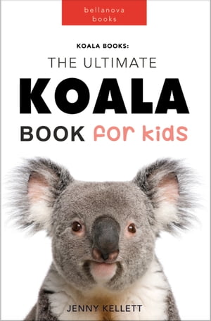 Koalas The Ultimate Koala Book for Kids 100+ Amazing Koala Facts, Phot...