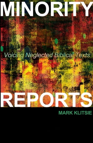 Minority Reports Voicing Neglected Biblical Texts