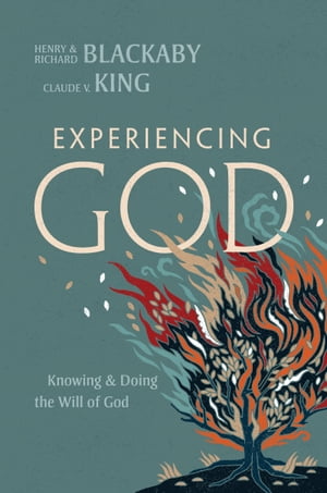 Experiencing God (2021 Edition) Knowing and Doing the Will of God【電子書籍】 Henry T. Blackaby