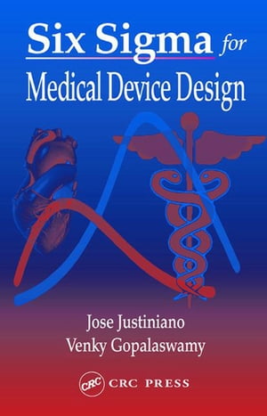 Six Sigma for Medical Device Design【電子書籍】[ Jose Justiniano ]