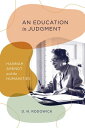 An Education in Judgment Hannah Arendt and the Humanities